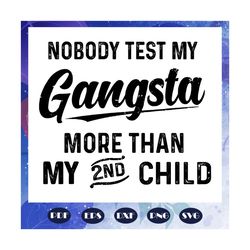 Nobody test my Gangsta more than my 2nd child svg, gangster svg, nurse 2020 svg, nurse strong svg, nurse svg, nurse dad