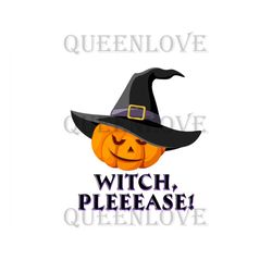 Witch Please Pumpkin Png, Halloween Png, Witch Pleeease Png, Pumpkin Png, Pumpkin Wear Hat, Pumpkin Sublimation, Pumpkin