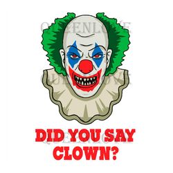 Halloween Clown and Horror Clown outfits Clown Did You Say Clown SVG PNG EPS DXF Cricut File Silhouette Art