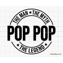 Pop Pop The Man The Myth The Legend svg, Fathers day svg, Daddy svg, Father day svg, grandpa svg, Papa svg - Printable,