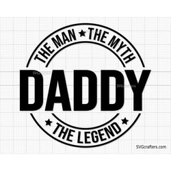 Daddy The Man The Myth The Legend svg, Fathers day svg, Daddy svg, Father day svg, grandpa svg, Papa svg - Printable, Cr
