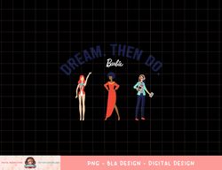 Barbie Dream. Then Do. png, sublimation copy