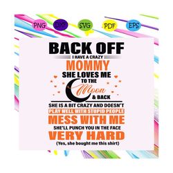 Back off I have a crazy mommy svg, mommy svg, mommy life ,mother day gift, mother day shirt, mother day lover svg,For Si