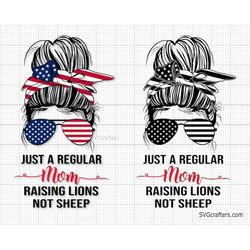 Just a Regular Mom Raising Lions Not Sheep Svg Png, American Messy Bun svg, 4th of july svg, fourth of july svg, patriot