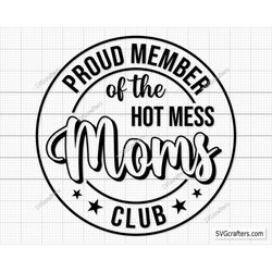 Mom svg, Proud Member Of The Hot Mess Moms Club, Hot Mess Moms Club Svg, Hot Mess svg, Funny Mom Svg, Mother's Day svg,
