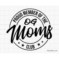 Proud Member of the OG Moms Club svg, Badass Mom svg, Cool Moms svg, funny mom svg, sassy svg -Printable, Cricut & Silho