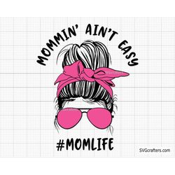 Mommin' Ain't Easy svg, Mama svg, Mom svg, Mom Life svg, Happy Mama svg, Mama Shirt svg, Mother's Day svg - Printable, C