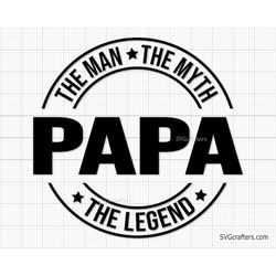 Papa The Man The Myth Papa The Legend svg, Papa svg, Fathers day svg, Daddy svg, Father day svg, grandpa svg -Printable,