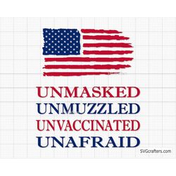 Unmasked Unmuzzled Unvaccinated Unafraid Svg, 4th of july svg, american flag svg, fourth of july svg, Patriotic svg, jul
