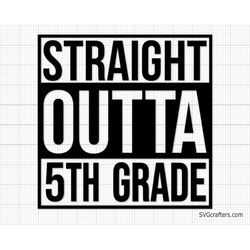 Straight Outta 5th grade svg, fifth grade svg, back to school svg, 5th grade shirt, 5th grade clipart - Printable, Cricu