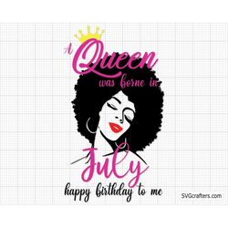 A Queen was born in July svg, July girl svg, July birthday svg, Birthday girl svg, Birthday queen svg, Happy birthday sv