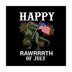 Happy Rawrrrth Of July Svg, Independence Svg, Independence T Rex, Happy 4th Of July, Independence Dino, July 4th Dinosau