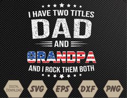 I Have Two Titles Dad And Grandpa Funny Father's Day Grandpa Svg, Eps, Png, Dxf, Digital Download