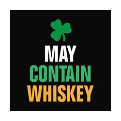 May contain whiskey SVG, St Patricks Day svg, Shamrock svg design, Lucky Shamrock Svg, St Patricks Day Svg, Four Leaf Cl