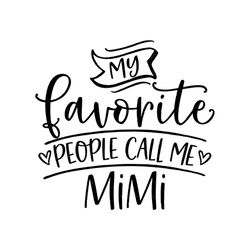 My favorite people call me mimi, SVG Files For Silhouette, Files For Cricut, SVG, DXF, EPS, PNG Instant Download