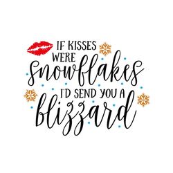 If Kisses Were Snowflakes Id Send You A Blizzard Svg, Christmas Svg, Kisses Svg, Snowflakes Svg, Blizzard Svg, Merry Chr