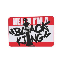 Hello I am a black king,black King svg, black man, black king shirt, pro black, black royalty,black history shirt, black
