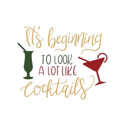 Its Beginning To Look A Lot Like Cocktails Svg, Christmas Svg, Cocktails Svg, Merry Christmas Svg, Christmas Day Svg, Ch