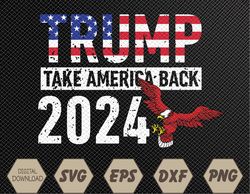 Trump 2024 Flag Take America Back 4th Of July Trump 2024 Svg, Eps, Png, Dxf, Digital Download