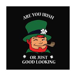 Are you Irish or just good looking SVG, St Patricks Day svg, Shamrock svg design, Lucky Shamrock Svg, St Patricks Day Sv