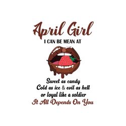 April girl I can be mean at sweet as candy svg, birthday svg, birthday girl svg, april girl svg, april birthday svg, bor
