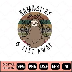 Namastay 6 Feet Away sloth custom Svg, Quarantine Svg, Funny introverts Svg, Namaste