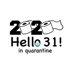2020 hello 31 in quarantine svg, birthday svg, quarantine birthday svg, hello 31 svg, birthday 31 svg, 31st birthday svg