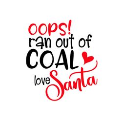 Oops ran out of coal love santa SVG Files For Silhouette, Files For Cricut, SVG, DXF, EPS, PNG Instant Download
