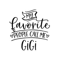 My favorite people call me Gigi, SVG Files For Silhouette, Files For Cricut, SVG, DXF, EPS, PNG Instant Download