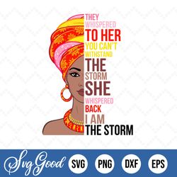 She Whispered Back I Am The Storm Beautiful African American Woman PNG SVG Clipart Clip Art Design Cut File for Svg or M