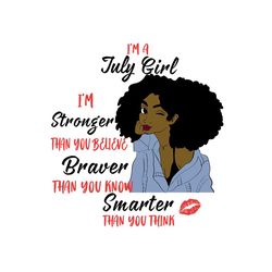 Im a july girl Im stronger than you believe svg, birthday svg, july girl svg, july birthday, born in july, stronger svg,