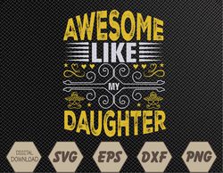 Funny Awesome Like My Daughter Funny Fathers Day Dad Svg, Eps, Png, Dxf, Digital Download