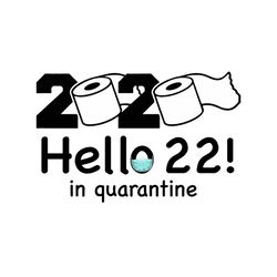 2020 hello 22 in quarantine svg, birthday svg, quarantine birthday svg, hello 22 svg, 22 birthday svg, birthday gifts, b