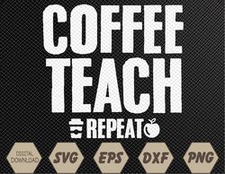 Coffee Teach Repeat Svg, Eps, Png, Dxf, Digital Download