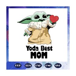 Yoda best mom svg, baby yoda mothers day, mothers day, mothers day gift, baby yoda svg, star wars svg, baby yoda lover,