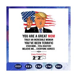 You Are A Great Mom Svg, Happy Mothers Day 2020 Svg, Mothers Day 2020 Svg, Mothers Day Svg, Trump Mothers Day Svg, Gift