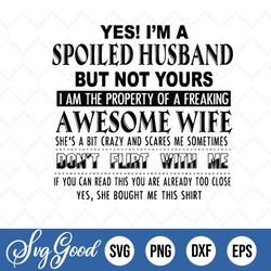 I am A Spoiled Husband But Not Yours Png Svg, Spoiled Husband, Funny Husband Saying, Funny Gift For Dad, Awesome Wife, D