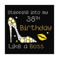 Stepping into my 38th birthday like a boss svg, birthday svg, 38th birthday svg, birthday girl svg, birthday boss svg, b