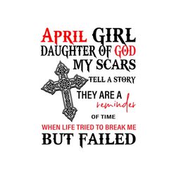 April girl daughter of god my scars svg, birthday svg, april girl svg, april birthday svg, born in april, daughter of go