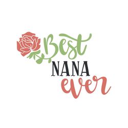 Best nana ever svg, Mothers day svg For Silhouette, Files For Cricut, SVG, DXF, EPS, PNG Instant Download