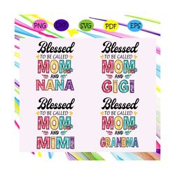 Blessed to be called mom bundles svg, mothers day svg, mothers day gift, gigi svg, gift for gigi, nana life svg, grandma