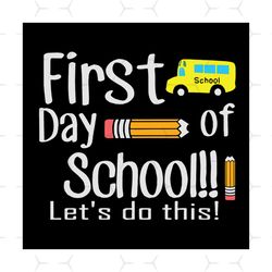 First day of school let's do this,back to school, hello school, hello school svg,first day of school svg, school svg, sc