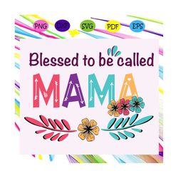 Blessed to be called mama svg, mothers day svg, mothers day gift, gigi svg, gift for gigi, nana life svg, grandma svg, f
