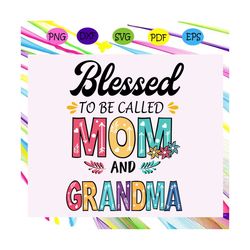 Blessed to be called mom and grandma svg, mothers day svg, mothers day gift, gigi svg, gift for gigi, nana life svg, gra