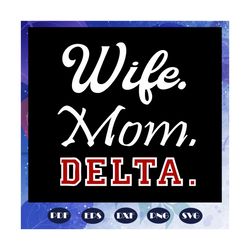 Wife mom delta svg, delta sorority art svg, delta gift, delta shirt, Delta svg, delta sorority, delta decal, sorority sv
