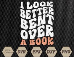 Funny I Look Better Bent Over (On Back) Svg, Eps, Png, Dxf, Digital Download