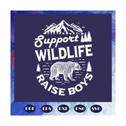 Support wildlife raise boys svg, wildlife svg, wild animal svg, wild life svg, wild life shirt, bears svg, bear cut file