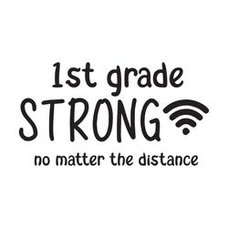 1st Grade Strong No Matter The Distance, Back To School Svg, 1st Grade Svg, First Grade Svg, Hope To Back To School, Sch