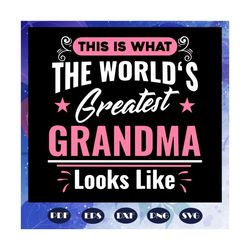 This is what the worlds greatest grandma look like svg, the world svg, the world gift, the world shirt, grandma svg, gra