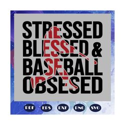 Stressed Blessed And Baseball Obsessed Svg, Baseball Svg, Baseball Mom Svg, Baseball Lover Svg, Gifts For Baseball Lover
